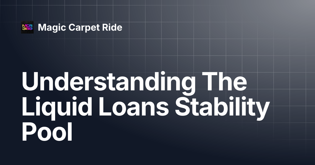 Understanding The Liquid Loans Stability Pool | Magic Carpet Ride